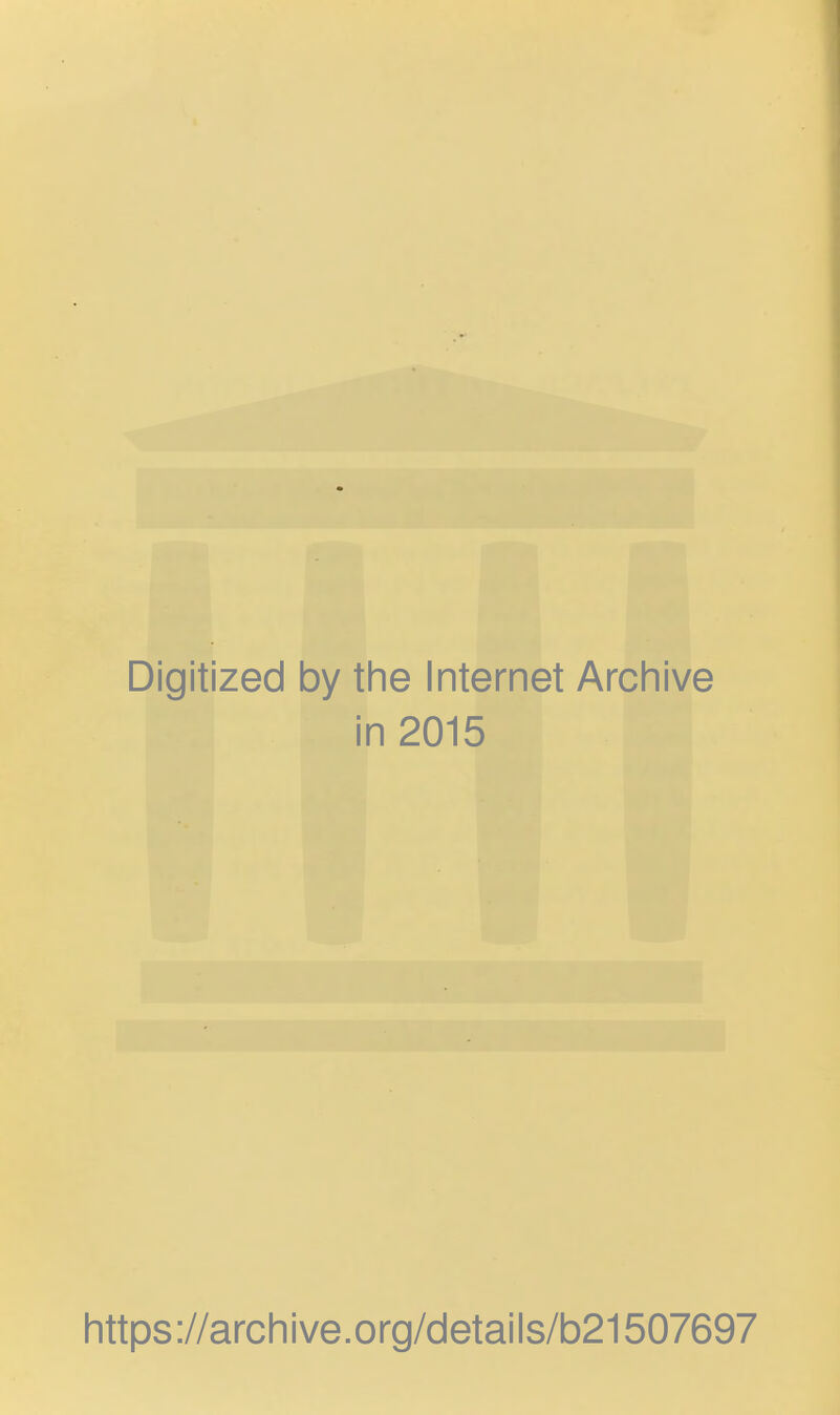 Digitized by the Internet Archive in 2015 https://archive.org/details/b21507697