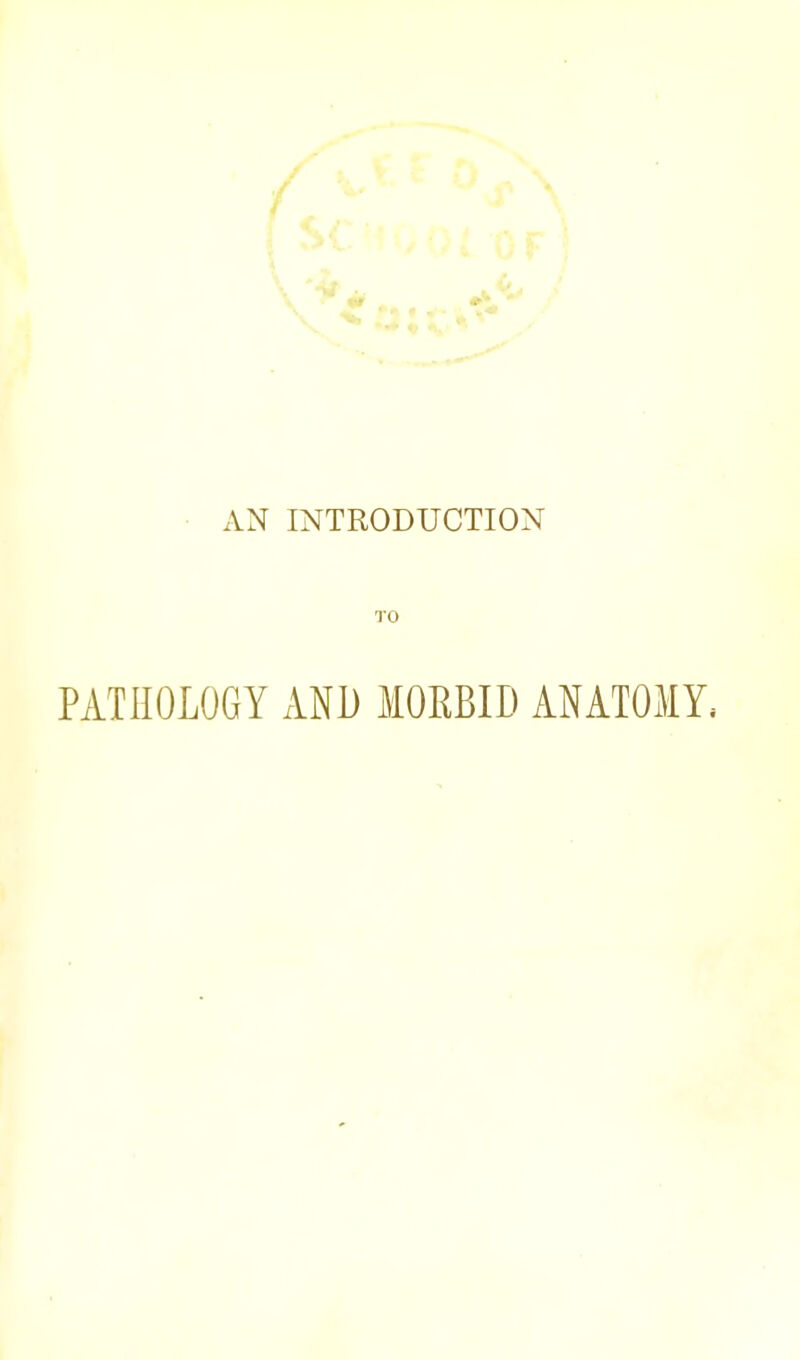 xiN INTRODUCTION TO PATHOLOGY xVND MOEBID ANATOMY,
