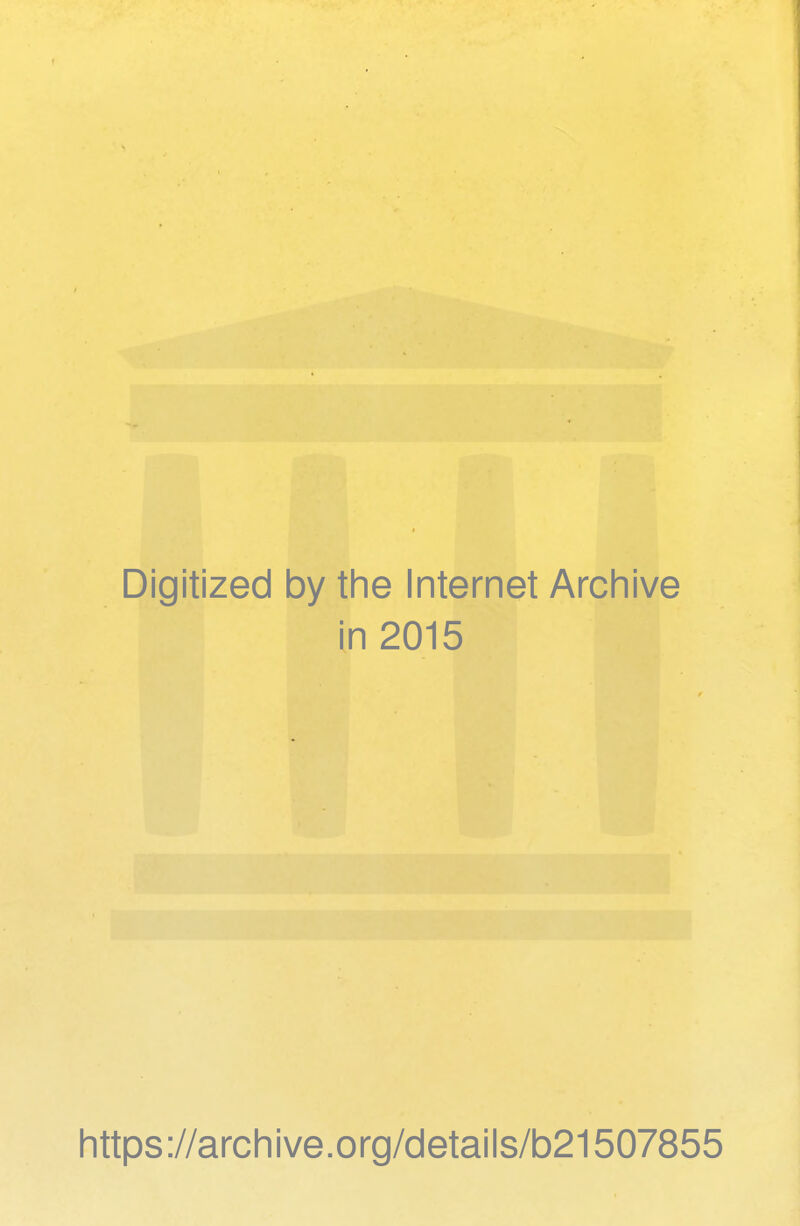 Digitized by the Internet Archive in 2015 h ttps ://arch i ve. o rg/d etai Is/b21507855