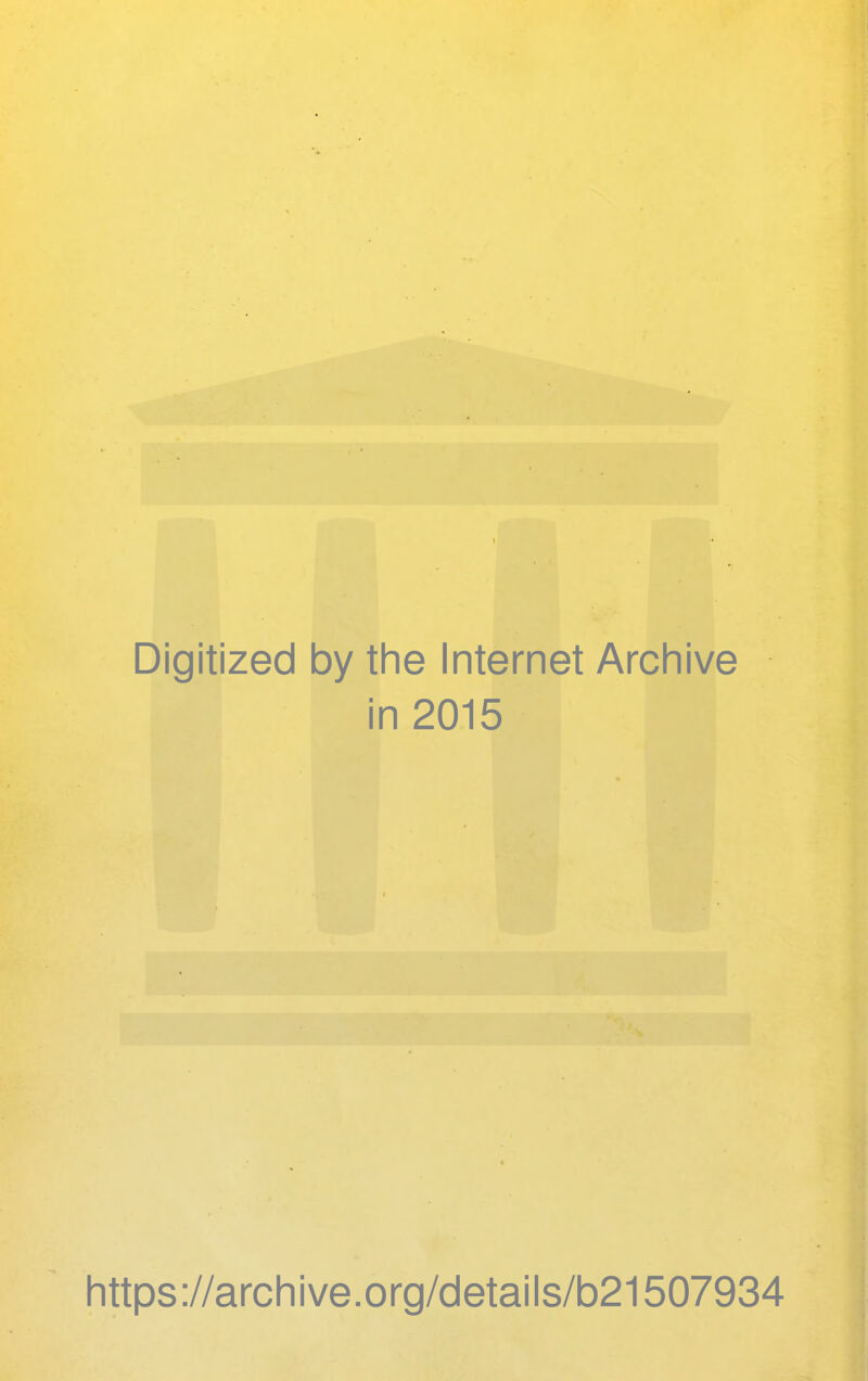 Digitized by the Internet Archive in 2015 https ://arch i ve .org/detai Is/b21507934