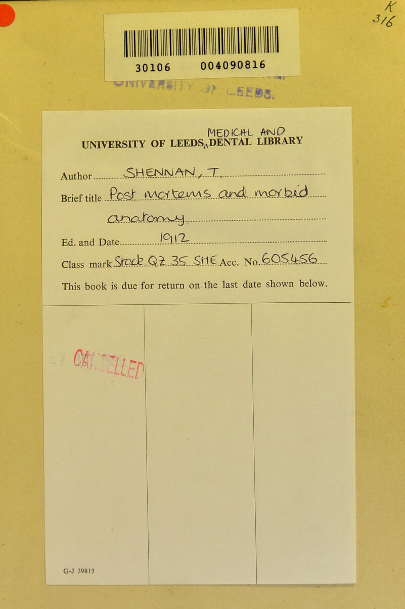 MEDICW-L AMP UNIVERSITY OF LEEDS^DENTAL LIBRARY Author SBmN.^..v...zr..r Brief title JEhs£ liV^fe^ <QU!3aJ0Q0Q®»A$..: Ed. and Date EU.2r. Class markStCcfe...a.O.^...Sd.£Acc. No..feOS.k&6. This book is due for return on the last date shown below. 7 ' G-J 39815