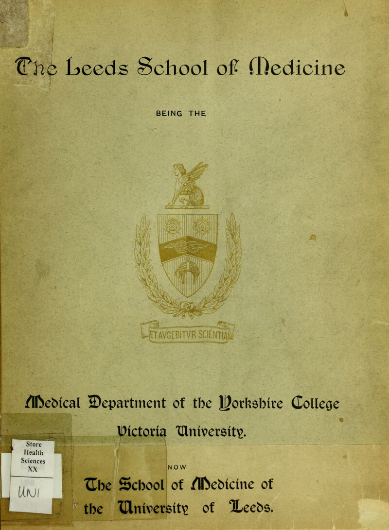 tPhe Leeds School o# (Dedicine BEING THE ■WETAVGEBITVR /IfteMcal department of tbe JJ^orfcsbire College Victoria IDinivetsit^ Sciences XX NOW XEbc School of dfte&ldne of tbe XHntverslt^ of Xeebs-