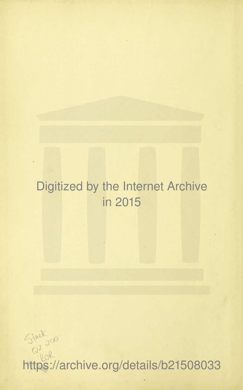 Digitized by the Internet Archive in 2015 https://archive.org/details/b21508033