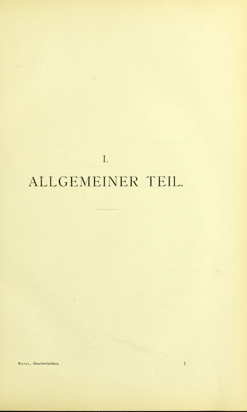 ALLGEMEINER TEIL. rst, Geschwulstlehre. 1