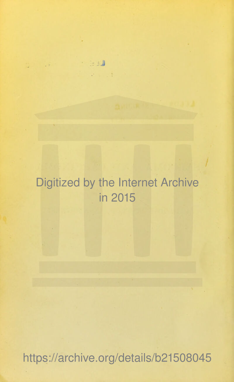 Digitized by the Internet Archive in 2015 https://archive.org/details/b21508045