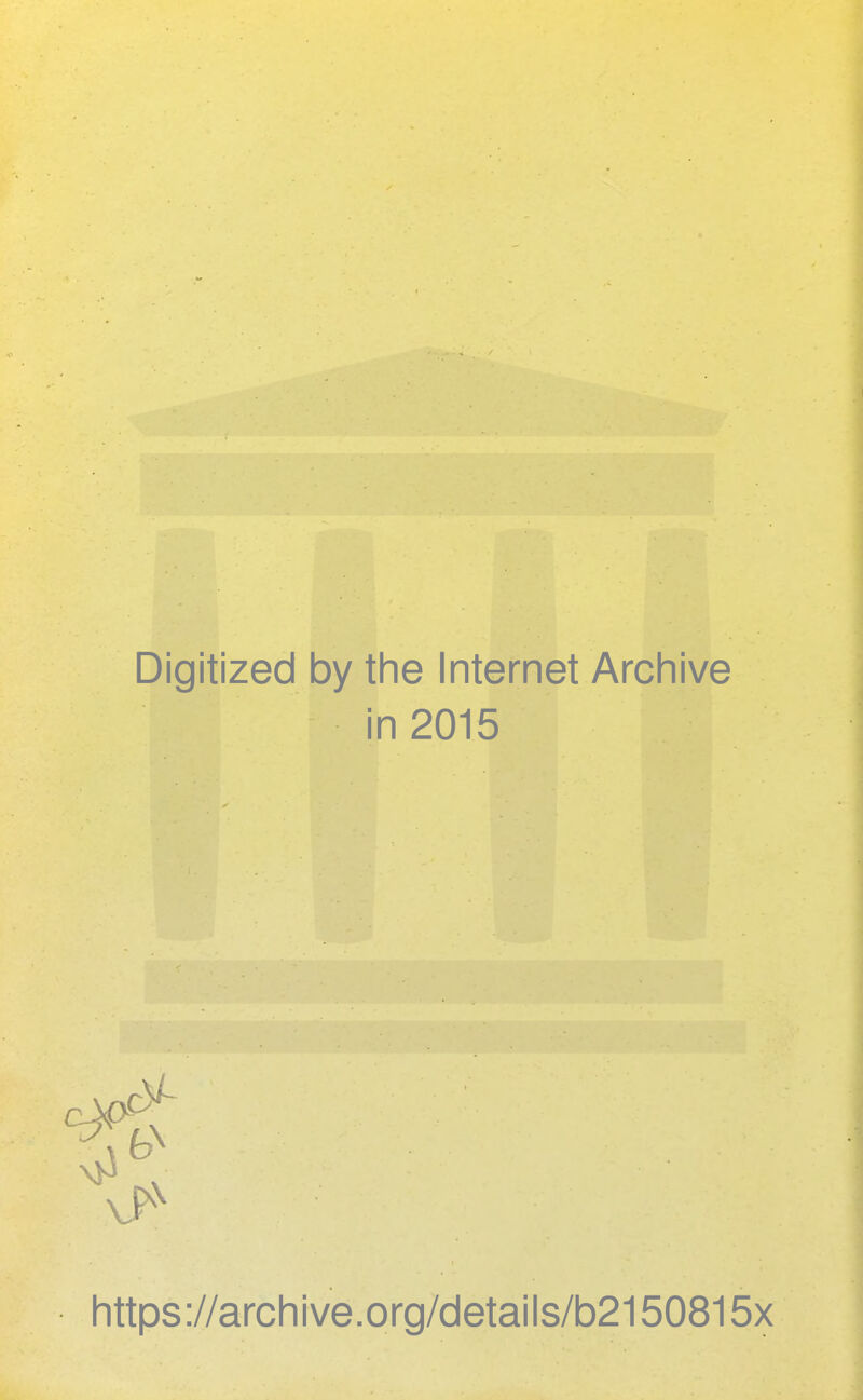 Digitized by the Internet Archive in 2015 https://archive.org/details/b2150815x