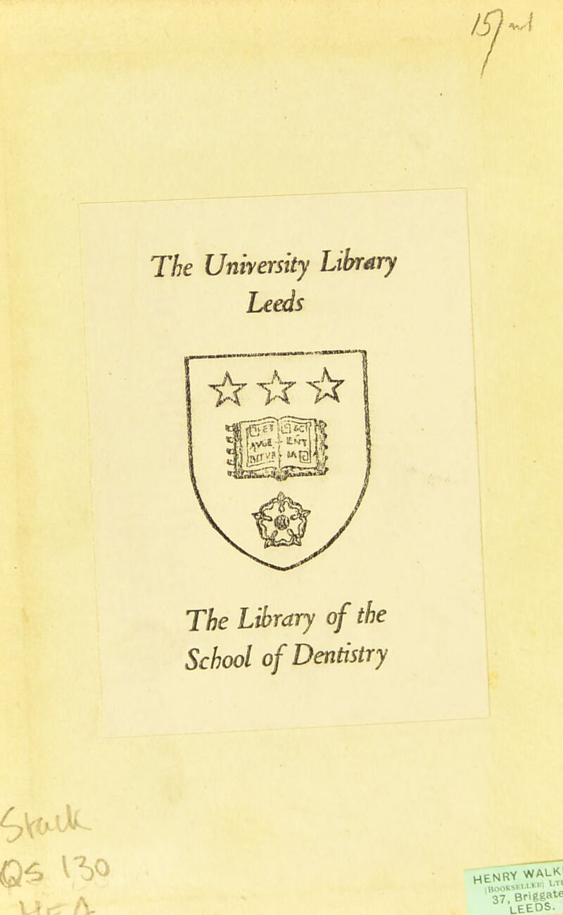 The University Library Leeds The Library of the School of Dentistry