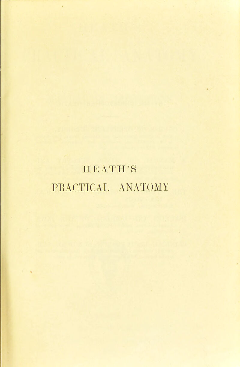 HEATH'S PEACTICAL ANATOMY