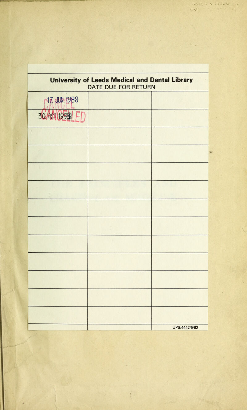 University of Leeds Medical and Dental Library DATE DUE FOR RETURN mmED UPS/4442/5/82