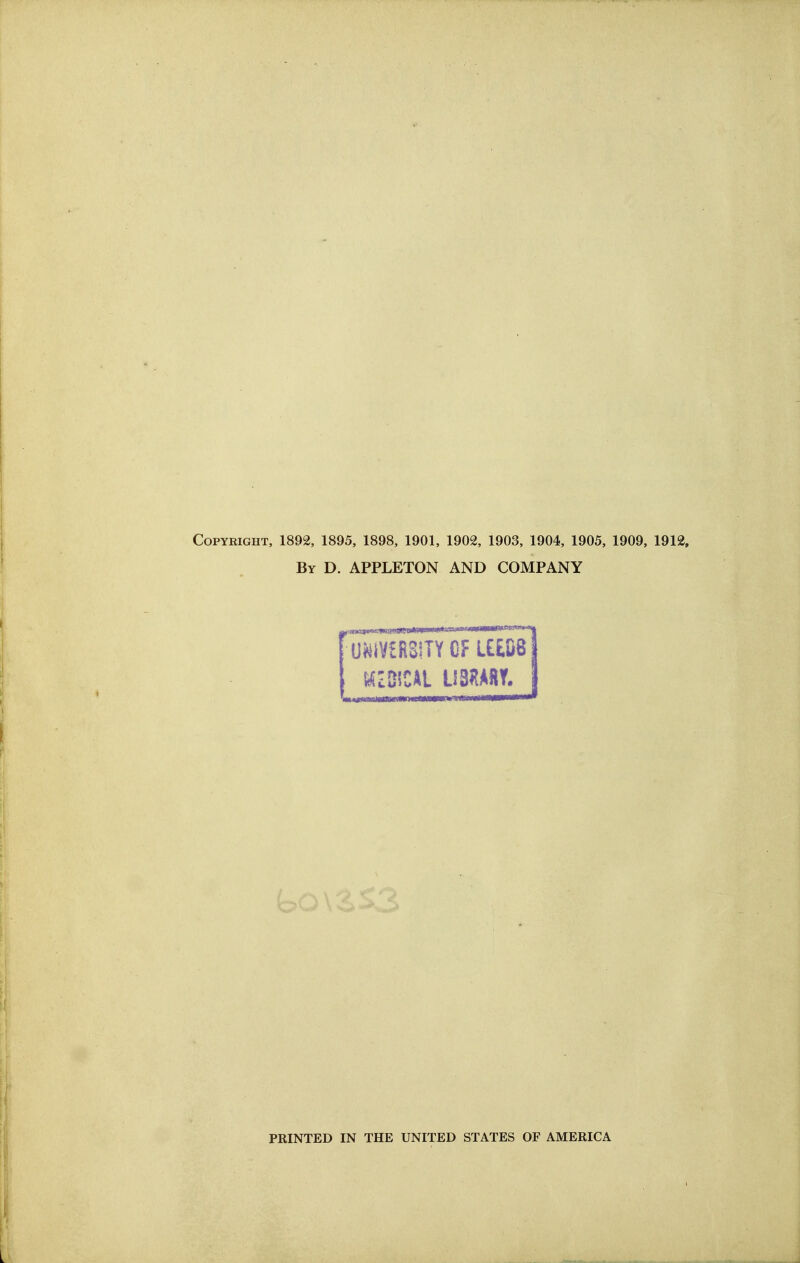 Copyright, 1892, 1895, 1898, 1901, 1902, 1903, 1904, 1905, 1909, 1912, By D. APPLETON AND COMPANY U«lV£flS!TY OF UE06 Li PRINTED IN THE UNITED STATES OF AMERICA