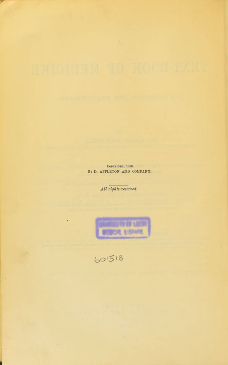 COPTKIGHT, 1886. By D. APPLETON AND COMPANY.