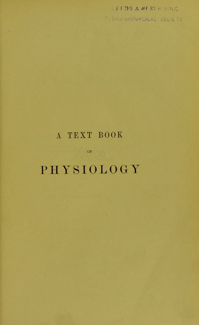 £ F OS St tfF SI k HNC A TEXT BOOK OP PHYSIOLOGY