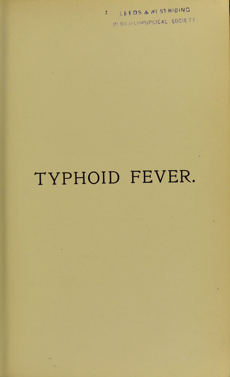 S i fetOS STHIOING TYPHOID FEVER.