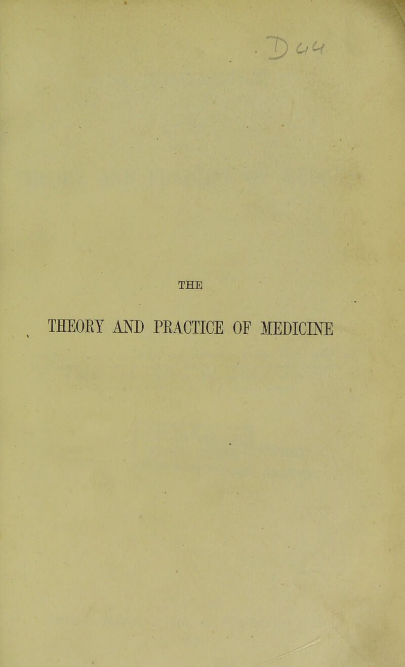 THE THEORY MD PEACTICE OF MEDICINE