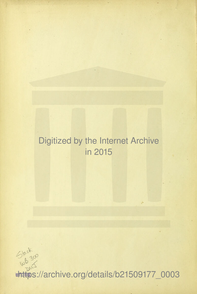 Digitized by the Internet Archive in 2015 BWttis://arohive.org/details/b21509177_0003