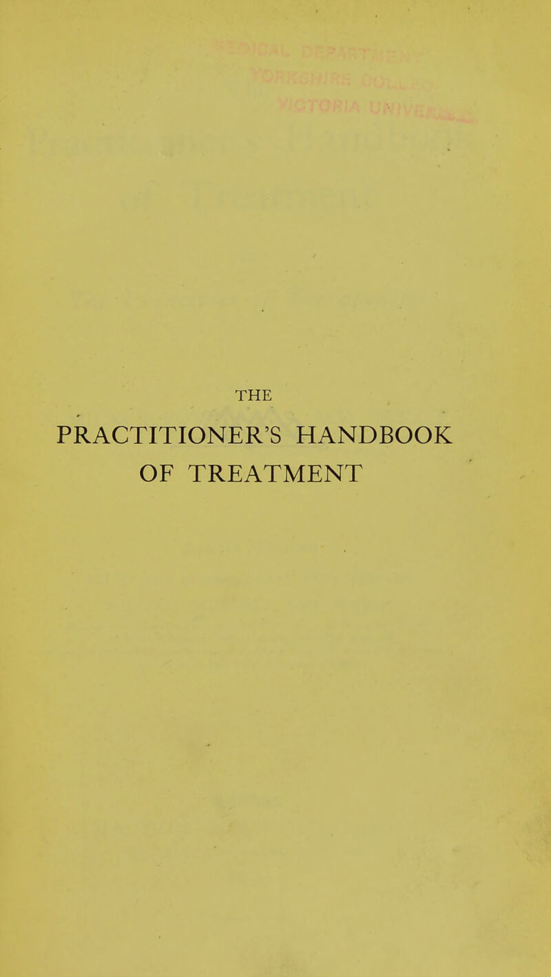 THE PRACTITIONER'S HANDBOOK OF TREATMENT