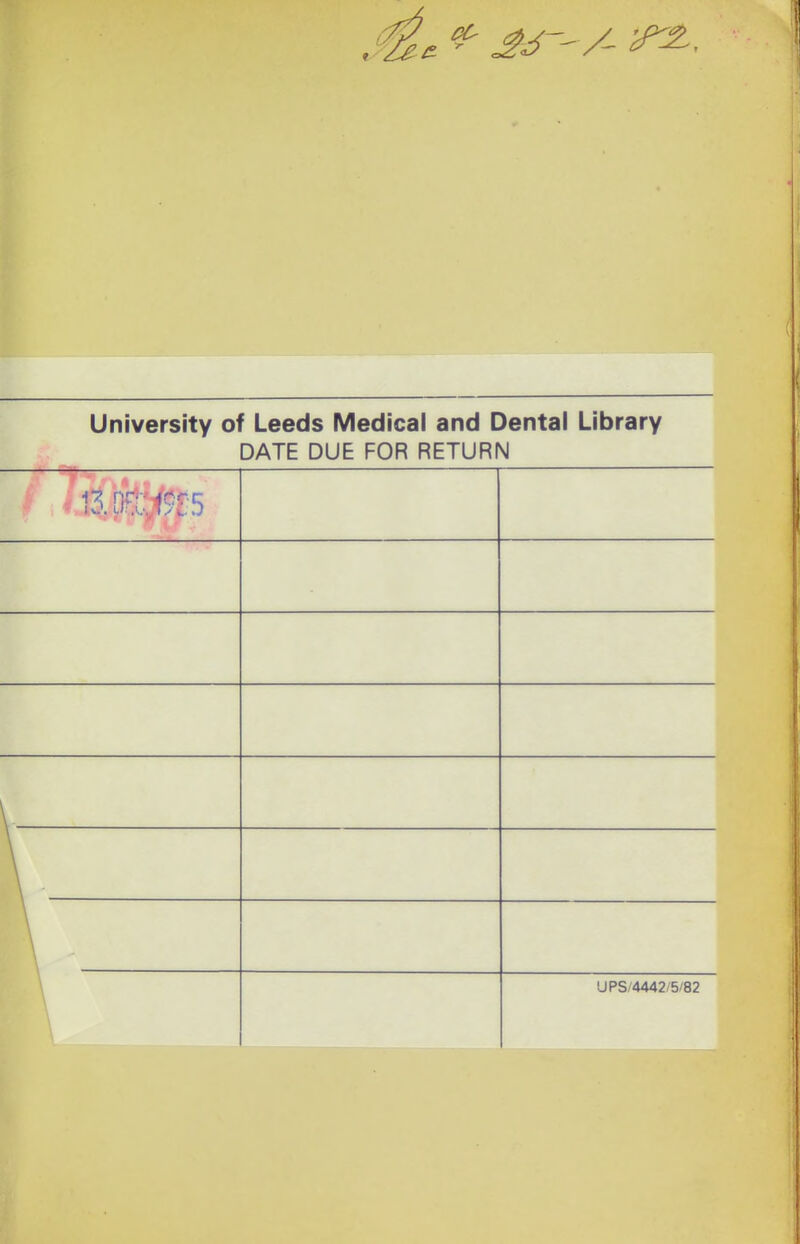 University of Leeds Medical and Dental Library DATE DUE FOR RETURN \—' \ UPS/4442/5/82