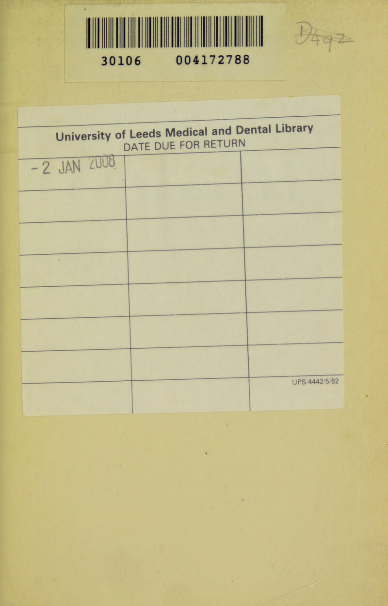 30106 004172788 University of Leeds Medical and uental L.br^.y DATE DUE FORRETURN . — UPS< 4442'5/82