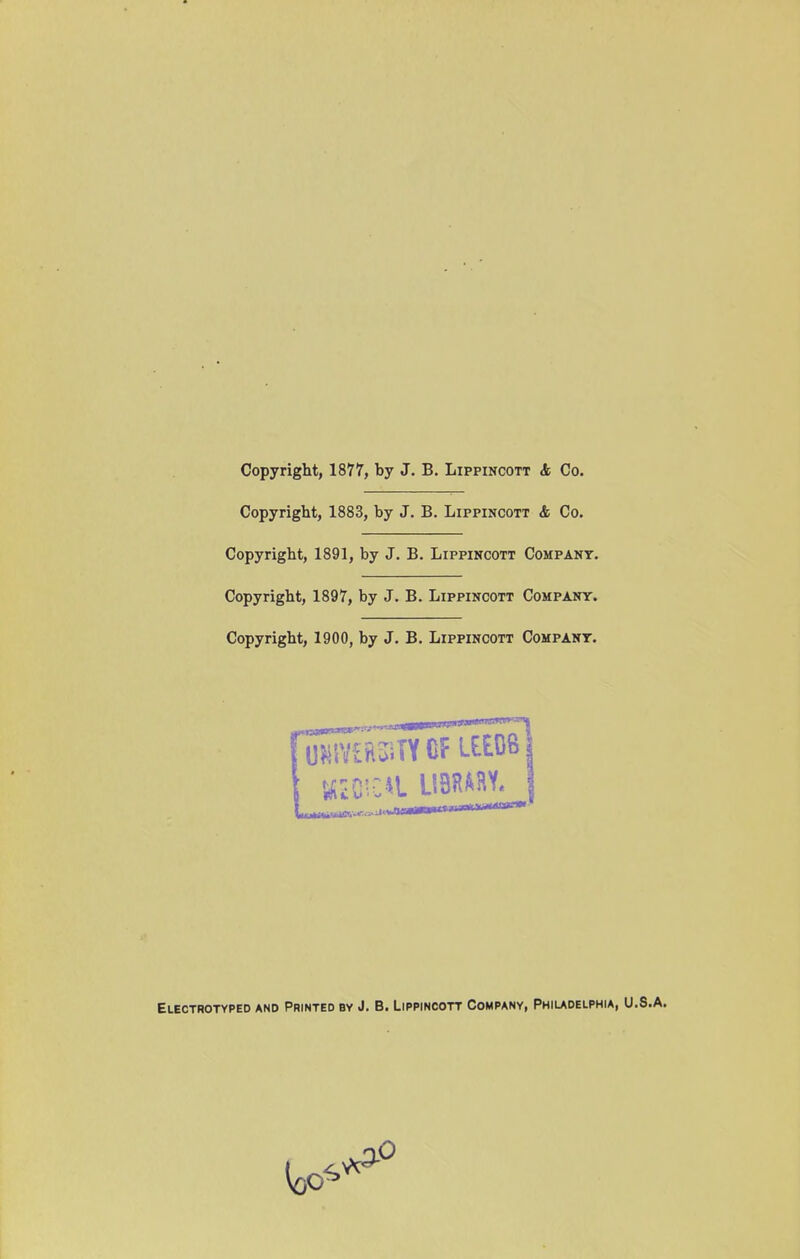 Copyright, 1811, by J. B. Lippincott & Co. Copyright, 1883, by J. B. Lippincott & Co. Copyright, 1891, by J. B. Lippincott Compant. Copyright, 1897, by J. B. Lippincott Company. Copyright, 1900, by J. B. Lippincott Company. Electrotyped and Printed by J. B. Lippincott Company, Phiudelphia, U.S.A.