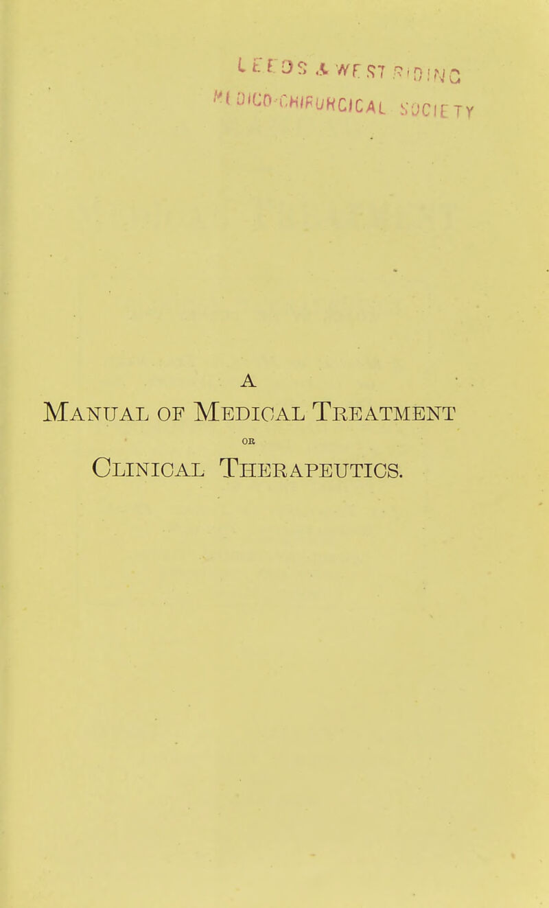 OiCO CHIFUHCICAL SOCIETY A Manual of Medical Treatment OB Clinical Therapeutics.