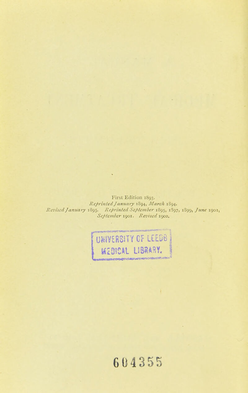 1 First Edition 1893. ReprintedJanuaiy 1894, March 1S94. Revised J anttary 1895. Reprinted September -iZt^^, 1S97, 1S99, Jwu 1901, September igoi. Revised 1902. I 604355