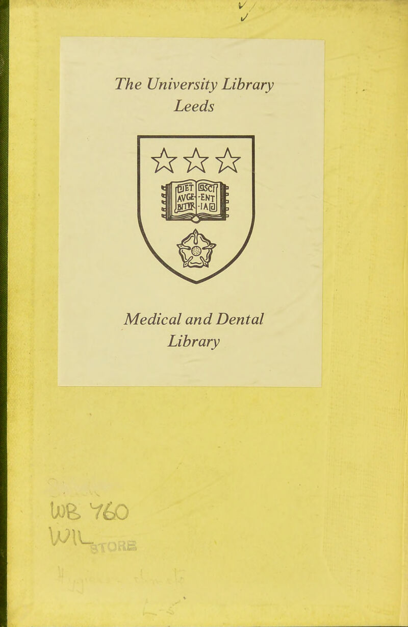 1/ The University Library Leeds Medical and Dental Library U)e> 760