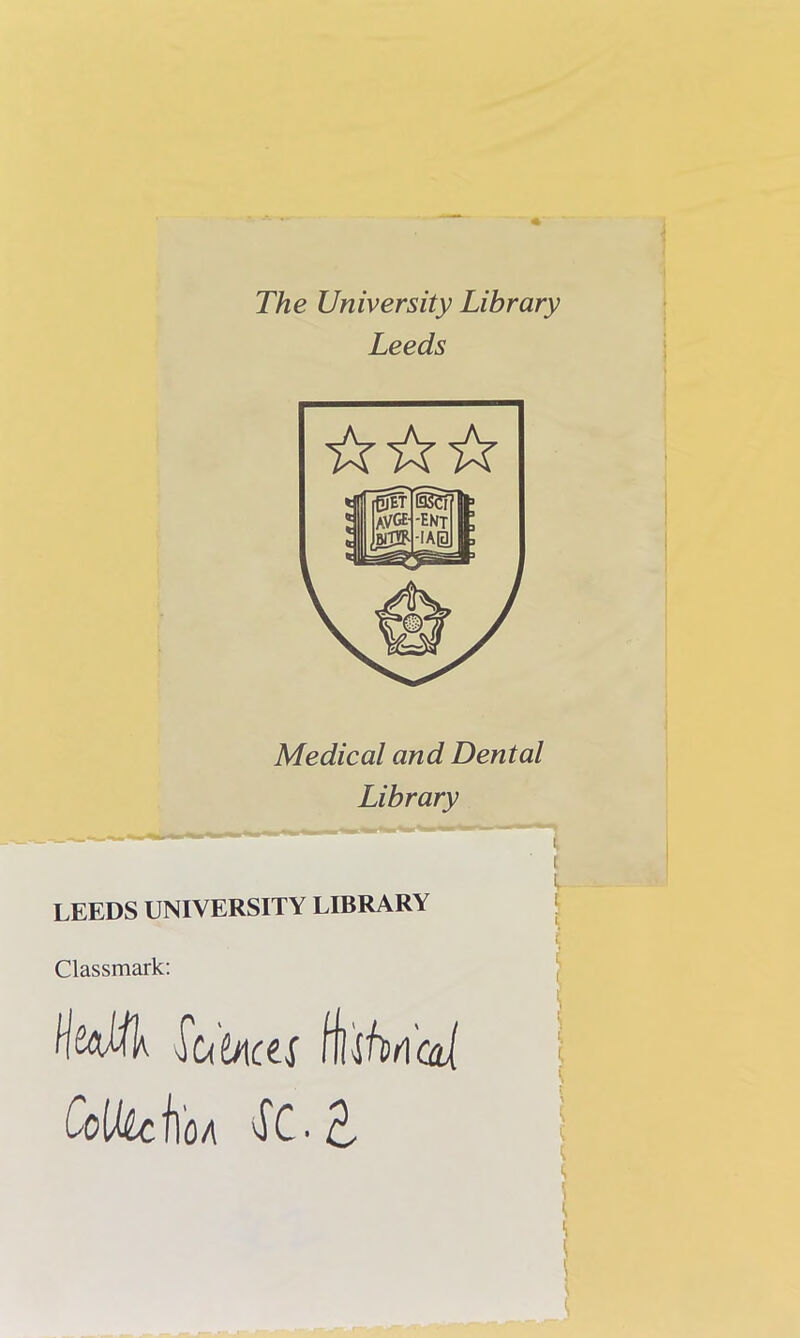 The University Library Leeds ☆ ☆☆ Medical and Dental Library I i LEEDS UNIVERSITY LIBRARY I Classmark: KM Stitocts Hliftrt'al j CclkchoA vfC.£