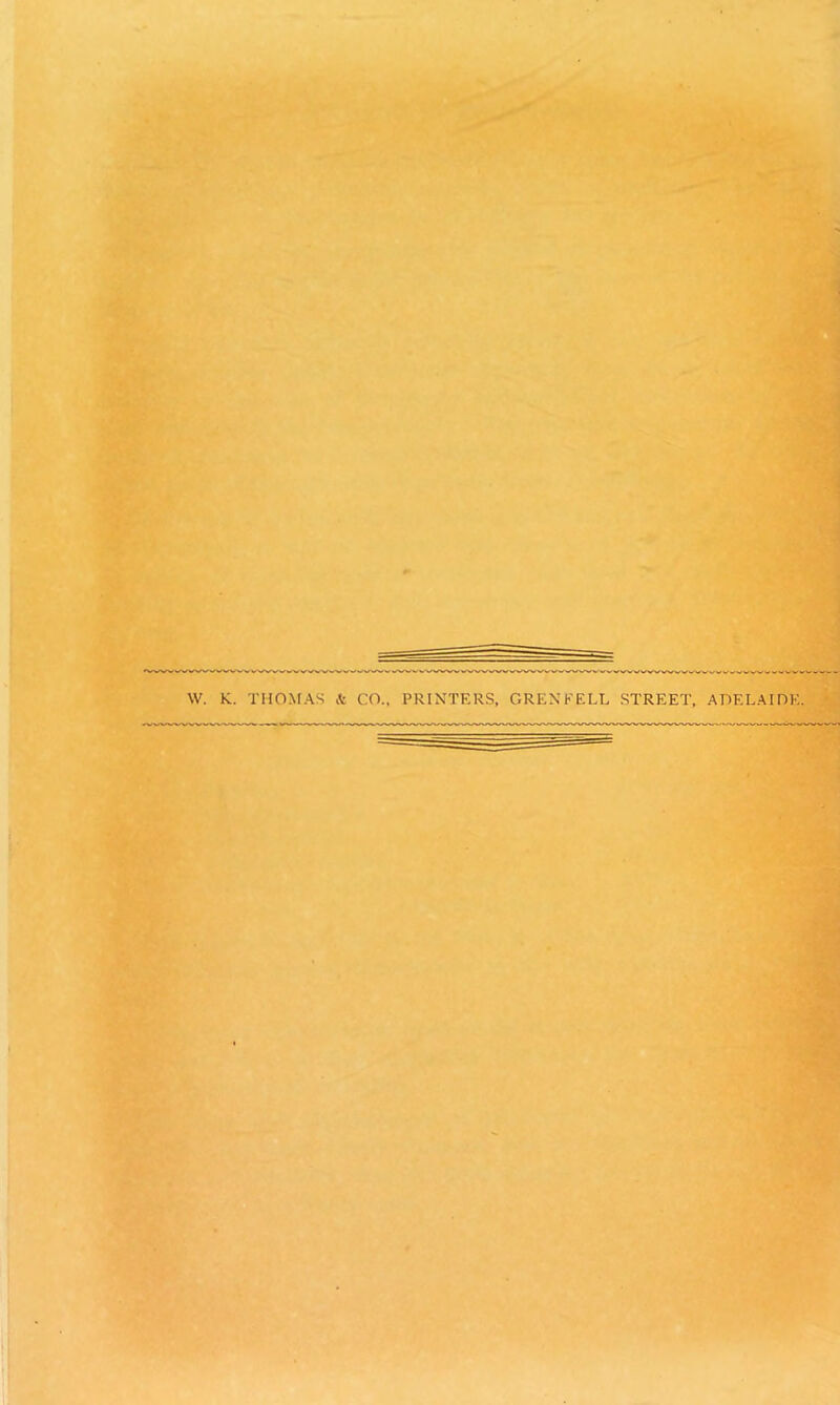 W. K. THOMAS & CO., PRINTERS, GRENFELL STREET, ADELAIDE.