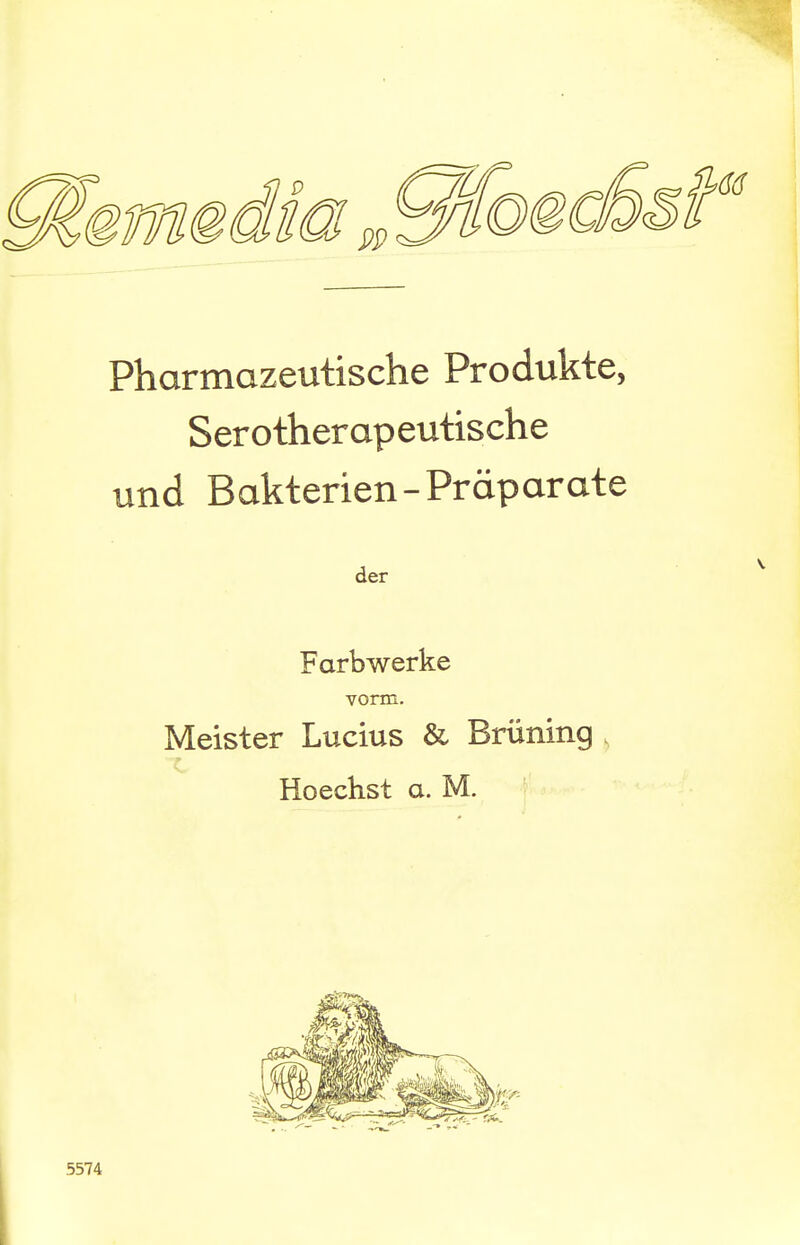 Pharmazeutische Produkte, Serotherapeutische und Bakterien-Präparate Farbwerke vorm. Meister Lucius & Brüning , Hoechst a. M.