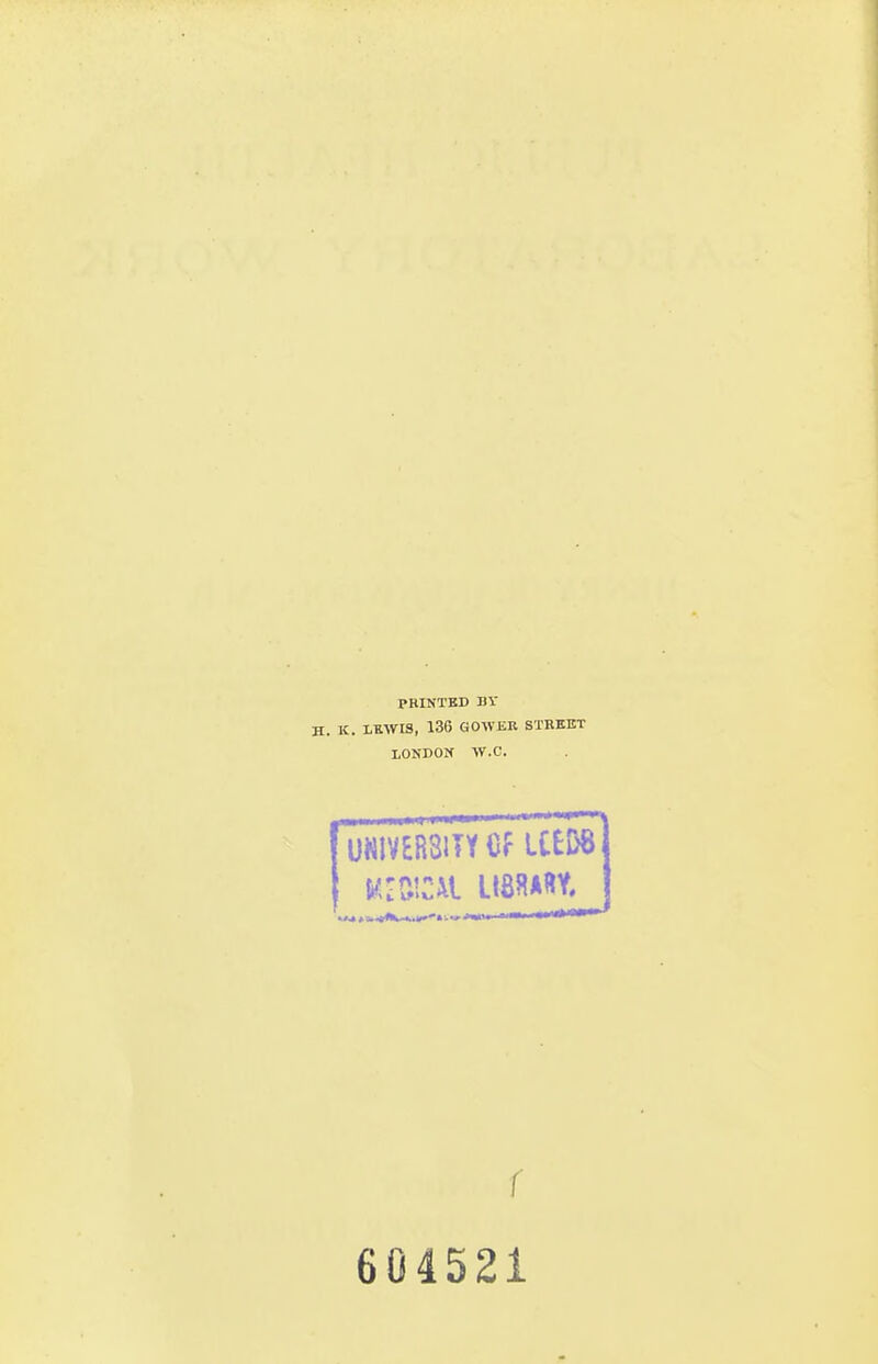 PRINTED BY . K. LEWIS, 136 GOWER STREET LONDON W.C. UNIVERSITY Cf UED8. out umn ,i\\-m*i r 604521