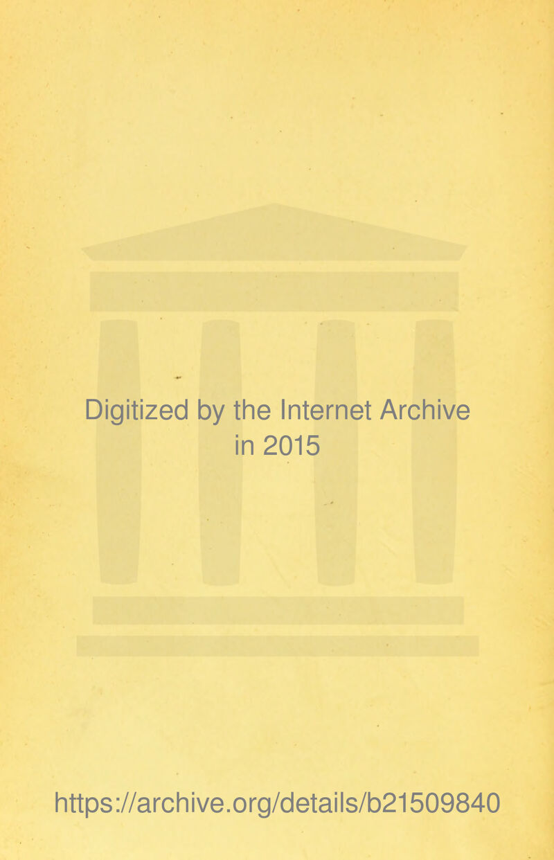 Digitized by the Internet Archive in 2015 https://archive.org/details/b21509840