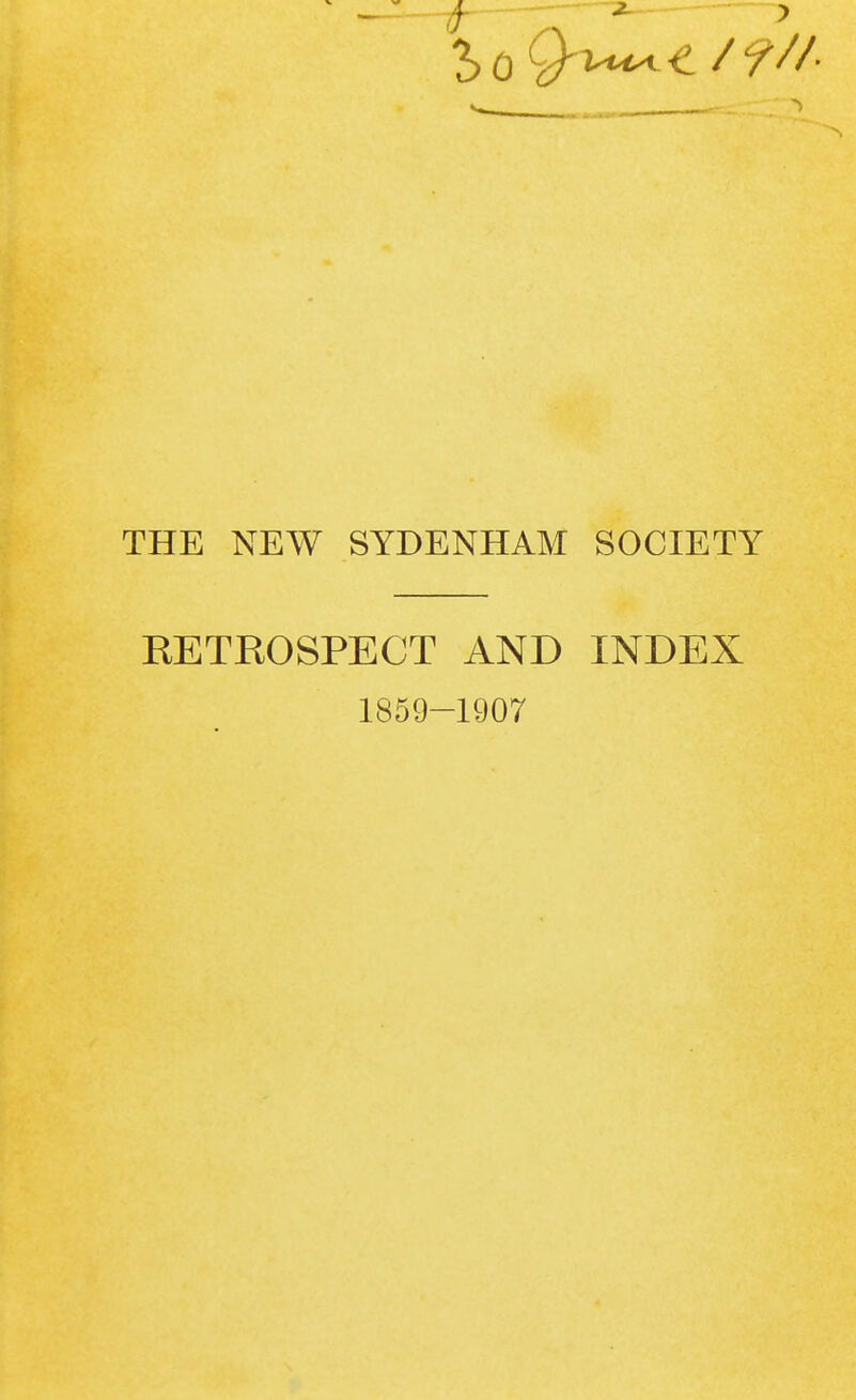 THE NEW SYDENHAM SOCIETY KETKOSPECT AND INDEX 1859-1907