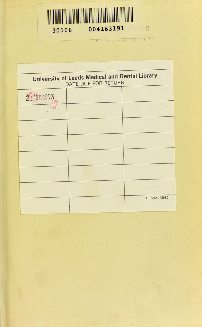 30106 004163191 G University of Leeds Medical and Dental Library DATE DUE FOR RETURN 1 UPS/4442/5/82