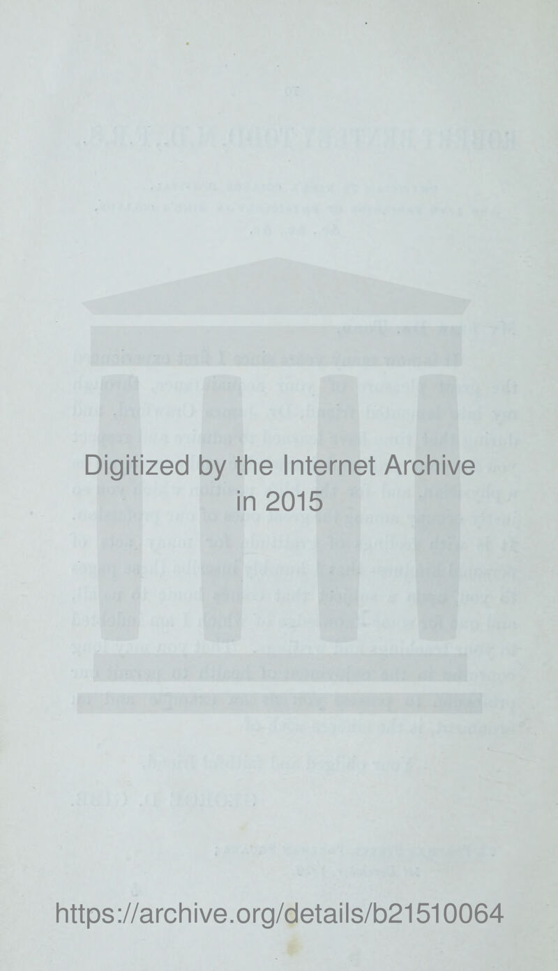 Digitized by the Internet Archive in 2015 https://archive.org/details/b21510064