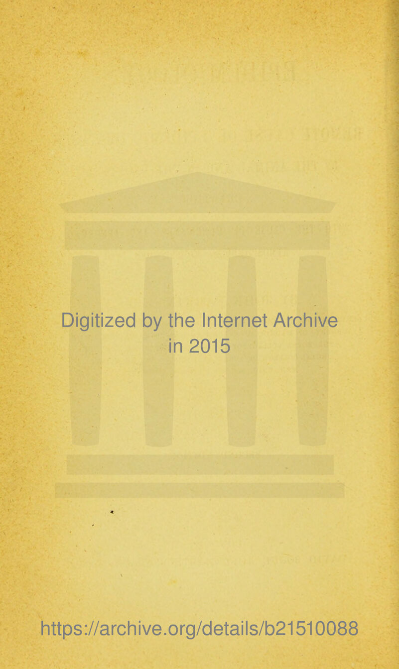 Digitized by the Internet Arcliive in 2015 Iittps://archive.org/details/b21510088