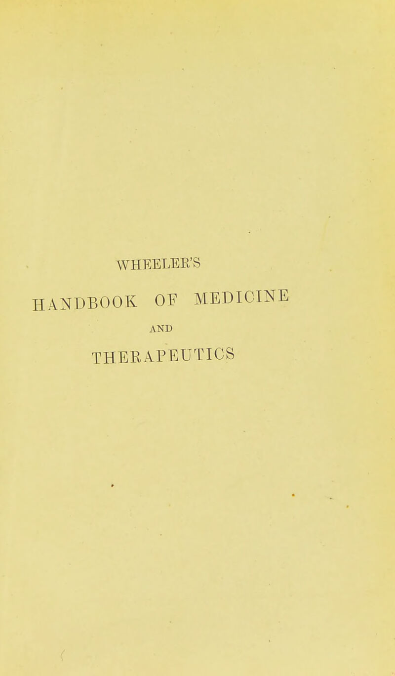 WHEELEE'S HANDBOOK OF MEDICINE AND THERAPEUTICS