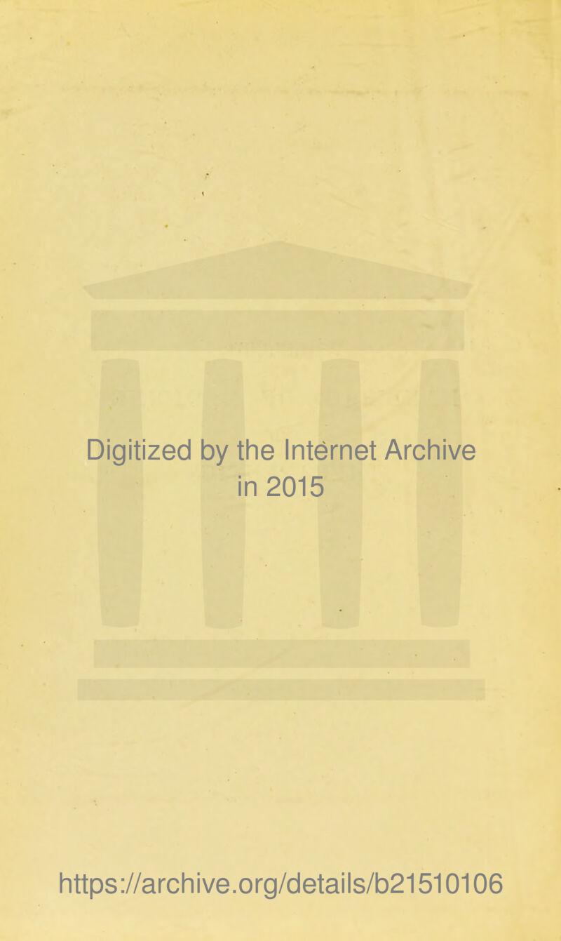 Digitized by the Internet Archive in 2015 https://archive.org/details/b21510106