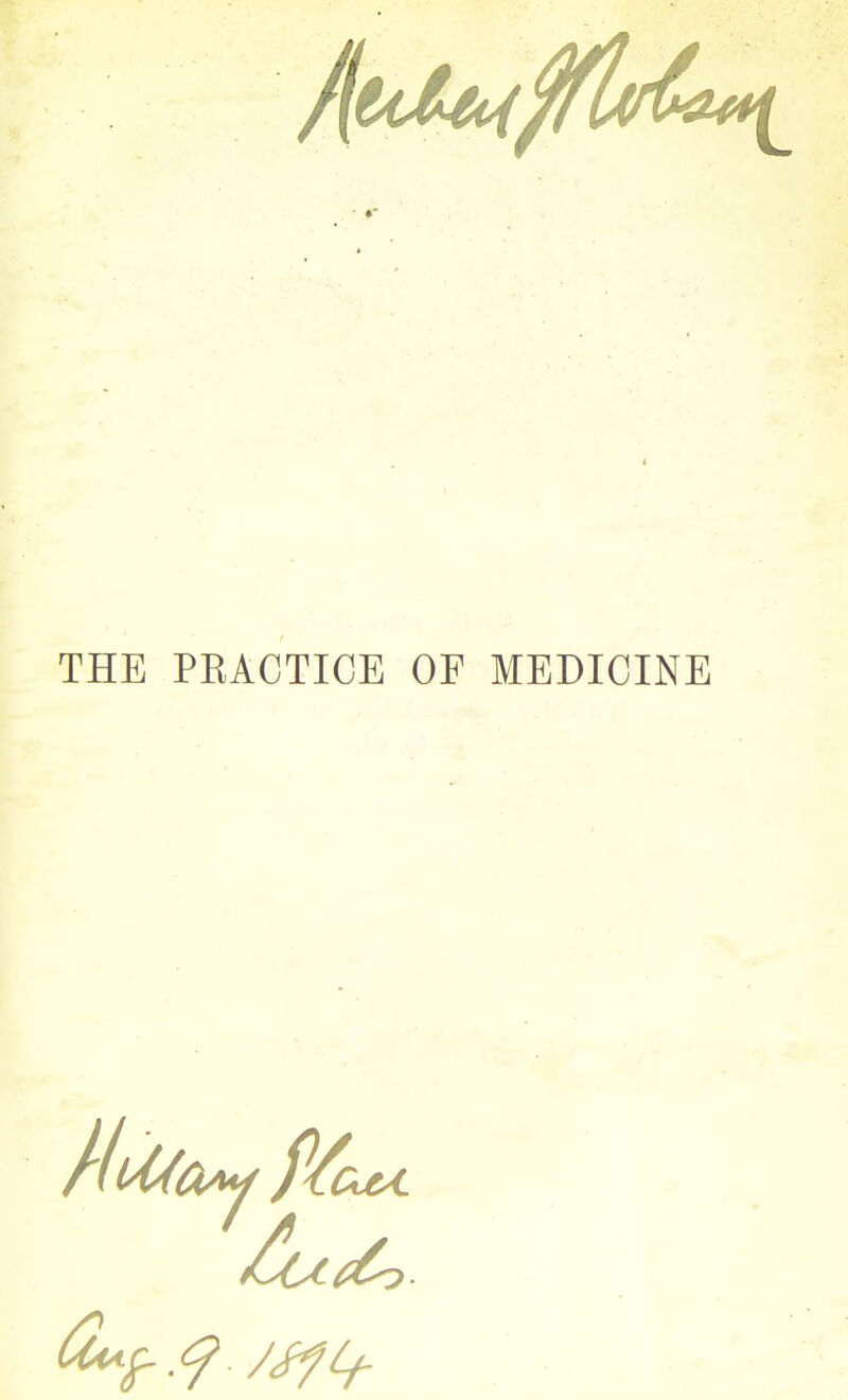 THE PRACTICE OP MEDICINE