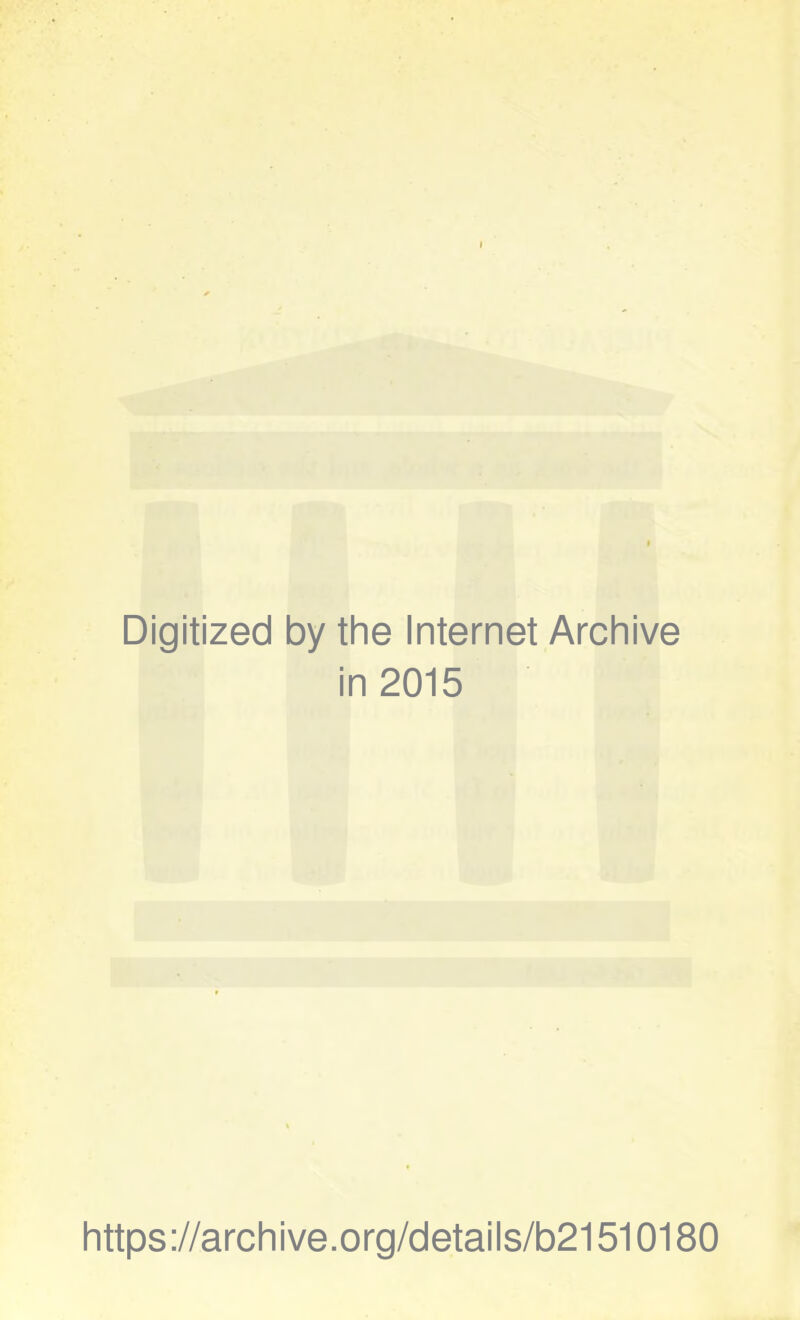 Digitized by the Internet Archive in 2015 https://archive.org/details/b21510180