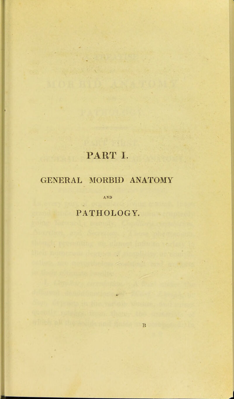 GENERAL MORBID ANATOMY AND PATHOLOGY.