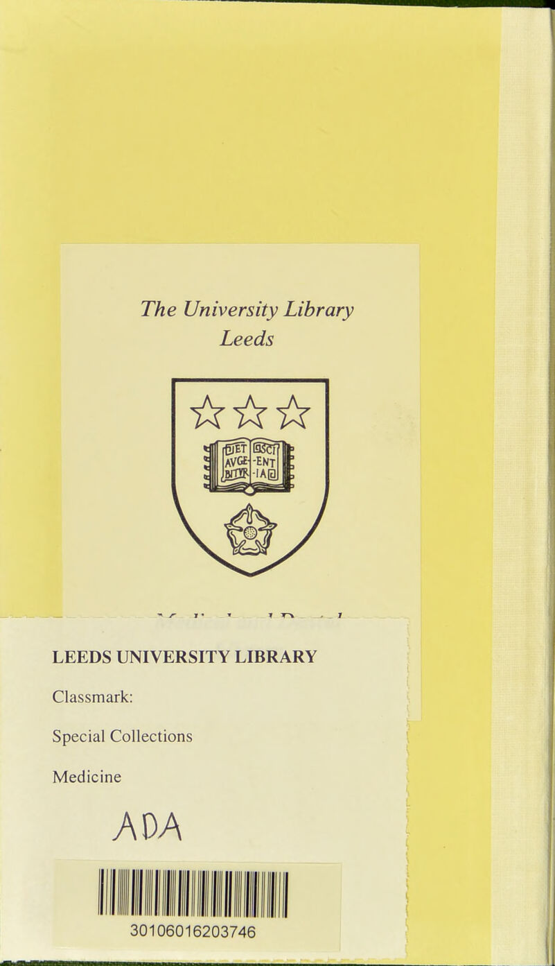 The University Library Leeds LEEDS UNIVERSITY LIBRARY Classmark: Special Collections Medicine ADA 30106016203746