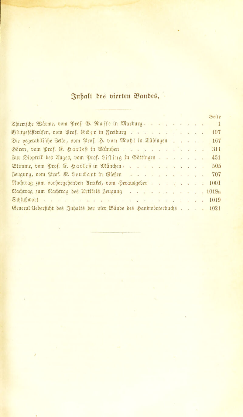 Sitljalt fccs vierten SScmbcö Sette Sfjicrifdje SÖärme, rom Prof. ©. 3taffe in SÖtarburg . 1 SSIutgefdfjbriircn, oom Prof. ©cEer in greiburg 107 Sie oegetabilifdje 3eUe, oom Prof. H- oon Ptofyl in Subingen 167 «€>6ren, oom Prof. @. Ha rief in 9Künd)en 311 3ur Sioptri? beS 2tugcS, oom Prof. Ci ft i n g in ©öttingen 451 Stimme, oom '»Prof. @. ^»aclef in SDtündjen 505 Beugung, oom Prof. 3t. Scudiart in ©iefen 707 3tad)trag jum oorfjergefjenben 2lrtifel, oom Herausgeber 1001 3tad)trag jum 9tad)trag beS 2CrtifelS Beugung 1018a Sdjluftoort 1019 ©enerat=Ueberfid)t beS SnfjaltS bec oiec SSdnbe bes H<mbroörtecbud)S . . . . 1021