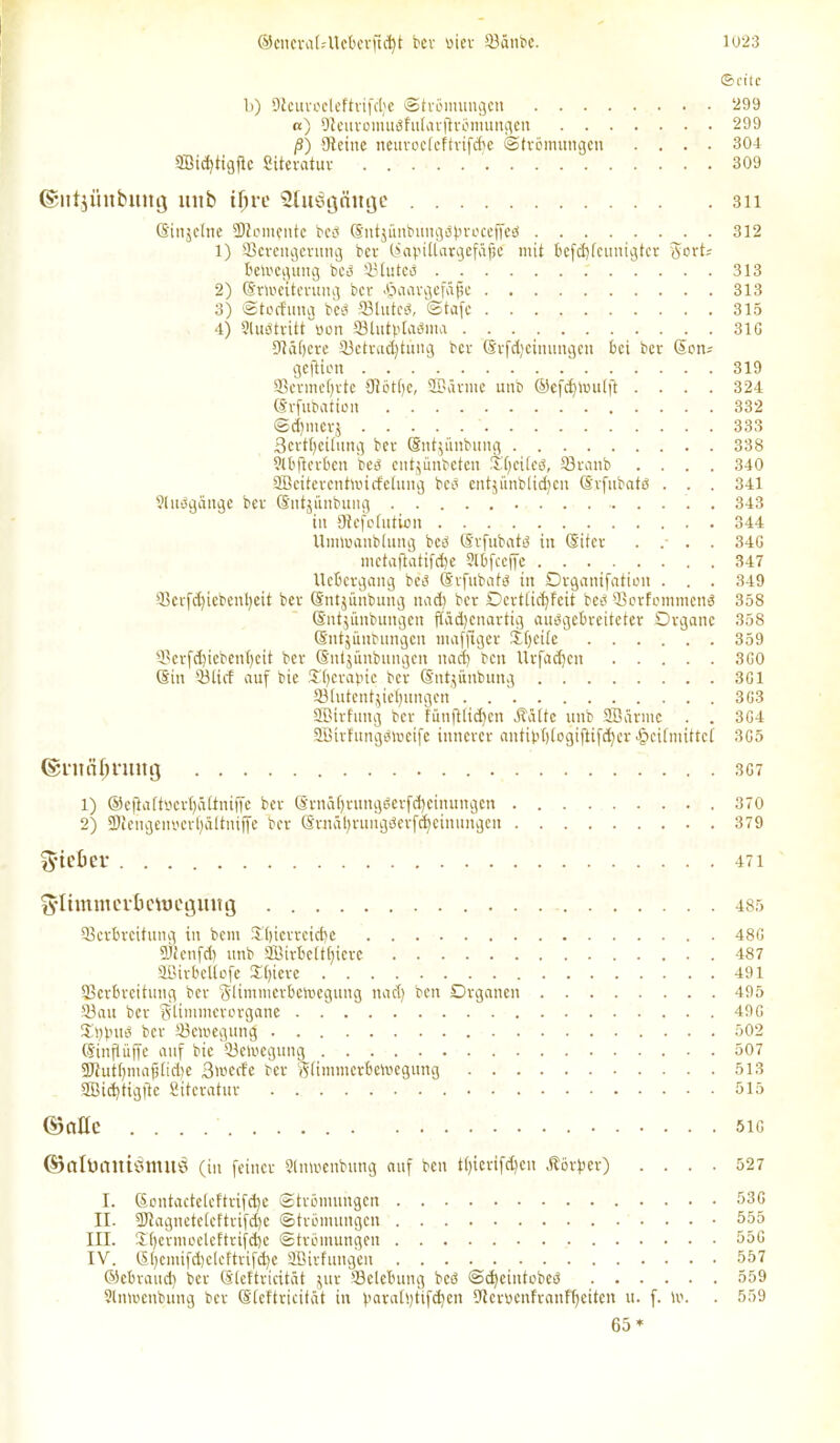 ©citc b) Uteuroeleftrifclje Strömungen 299 a) tReuromuöfntarftrömungen 299 ß) Steine neuroctcftrifdje Strömungen .... 304 9Bid)tigflc Literatur 309 ©utjüubumj uitb ifire SluSgchtge 311 (Sinjelne SDicmcnte beö (Sntjunbungsprucelfed 312 1) SSereugerung ber (Eavittargefäfjc mit bcfdjfcunigtcr Sort; bewcguitg bcö 93lutcö 313 2) (Erweiterung ber «fjaargef&fje 313 3) Stocfung bcö 93luteö, Stufe 315 4) Sluötritt non 93lutptaöma 31G Stöbere 93ctracbtung ber (Erfdjeinungen bei ber (Eon* ge|dten . . . 319 93ermel)rte 9iött)e, SBärme uttb OefdjWutft .... 324 (Erfubation 332 ©djnterj 333 3erttjeitung ber Sntjünbung 338 9lbfierben bcö entjünbeten .XCjeUes, 93raub .... 340 SBeiterentwicfelung beb entjiinblidjen (Svfubatö . . . 341 9(uugänge ber (Sntjünbung 343 in Stefolution 344 Umwanbtung bcö Srfubatö tu (Eiter . .- . . 34G metaftatifdie 9lbfce|fc 347 Ucbcrgang beö (Srfubafö in Organifation . . . 349 93erfd)iebenl)eit ber (Entjünbuitg und) ber Oerttidjfeit beö 93orfommenö 358 (Sntjünbungen ftüd)enartig auögebreiteter Organe 358 (Sntjünbungcn muffiger ji)eiie 359 93erfd)ieben()cit ber (Sntjunbungen nud) beit Urfadjcn 3G0 (Ein 93lirf auf bie 5d)erabie ber (Sntjünbung 3G1 Sälutentgetjungen 3G3 SBtrfung ber fünfltidfen Hätte unb 2Burme . . 3G4 Sötrfungeweife innerer antibbiogijUfc^cr ■fjeifmittet 3G5 ©ntciftnutg 3G7 1) ®eftuftöerf)ättniffe ber (Ernäfjrungöerfdjeinungen 370 2) ®tengen»er£)äitniffe ber Stnöfyrungderfäjeinungen 379 Riebet 471 t^limmcvlieujcguitg 485 Skrbrcitung in bent 2d)ierteicf)e 48G SJtenfd) unb 9Birbeltbiere 487 SBirbcUofe 3d)iere 491 SSerbreitung ber Stimmerbewegung und) ben Organen 495 93uu ber Stimmerorgane 49G 3d)fmg ber ^Bewegung 502 (Einfüiffe auf bie 93ewegung 507 9Jiutf)majHid)e 3werfe ber Stimmerbewegung 513 3Bid)tigfte Sitcratur 515 ©alle 51G ©alürtlttötttltö (in feiner Stnwenbung auf ben tt)icrifd)cn Hörfjer) .... 527 I. (Eontacteteftrifd)e Strömungen 53G II. 3Jtagneteteftrifc|e Strömungen 555 III. üf)crmoelcftrifd)e Strömungen 55G IV. Stjemifdjelcftrifdfe 9Birfungen 557 ©ebraud) ber (Steftricität jur Belebung beö Sdfeintobeö 559 Stnwenbung ber (Eteftricität in baralbtifdjen Stcroenfranfbeiten u. f. w. . 559 65 *