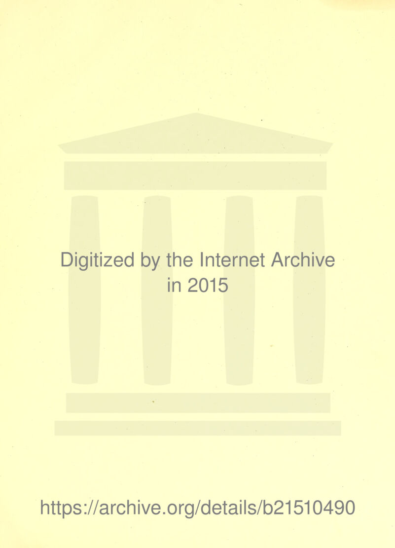 Digitized by the Internet Archive in 2015 https://archive.org/details/b21510490