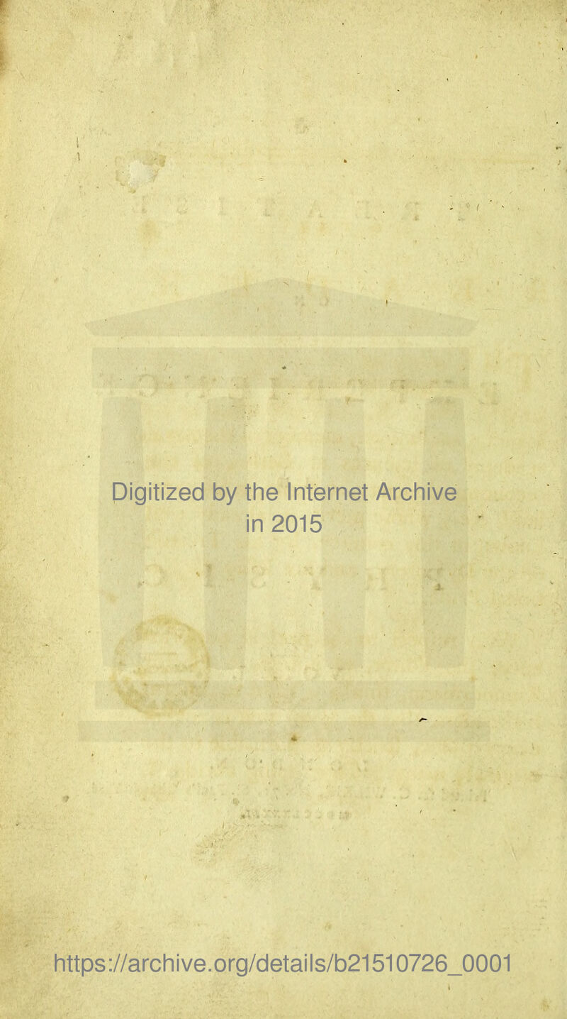 Digitized by the Internet Archive in 2015 https://archive.org/details/b21510726_0001