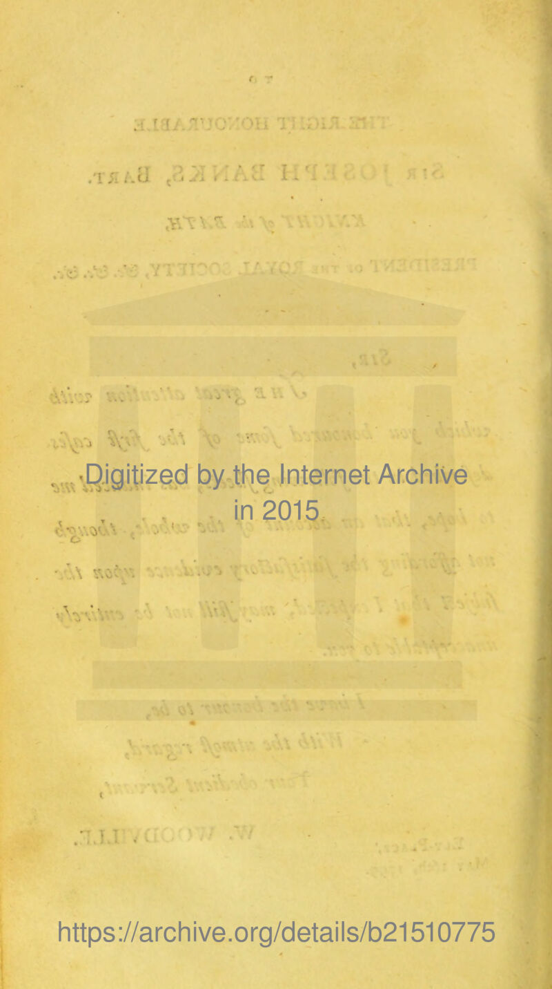 'f-1 .'ISIlU . V‘\W ' V.'.'A •>- .‘v? v; -JT'^-' T.v.'or  -•■ . ; i '■ » • • 4\V:r v..’.v v«\Q!9iti?^d byjhe Internet Archive in 2015, <c'n;;.;)Cs\ :-'’y •/'a ’ \ X ‘A.yvV^^'^ '•■ ;’,^ »«■ %**' . v' i ' . J • “■> i;o' .•■ s T- •€ l • „ ’> .'T.u . - A n; :n https://archive.org/details/b21510775