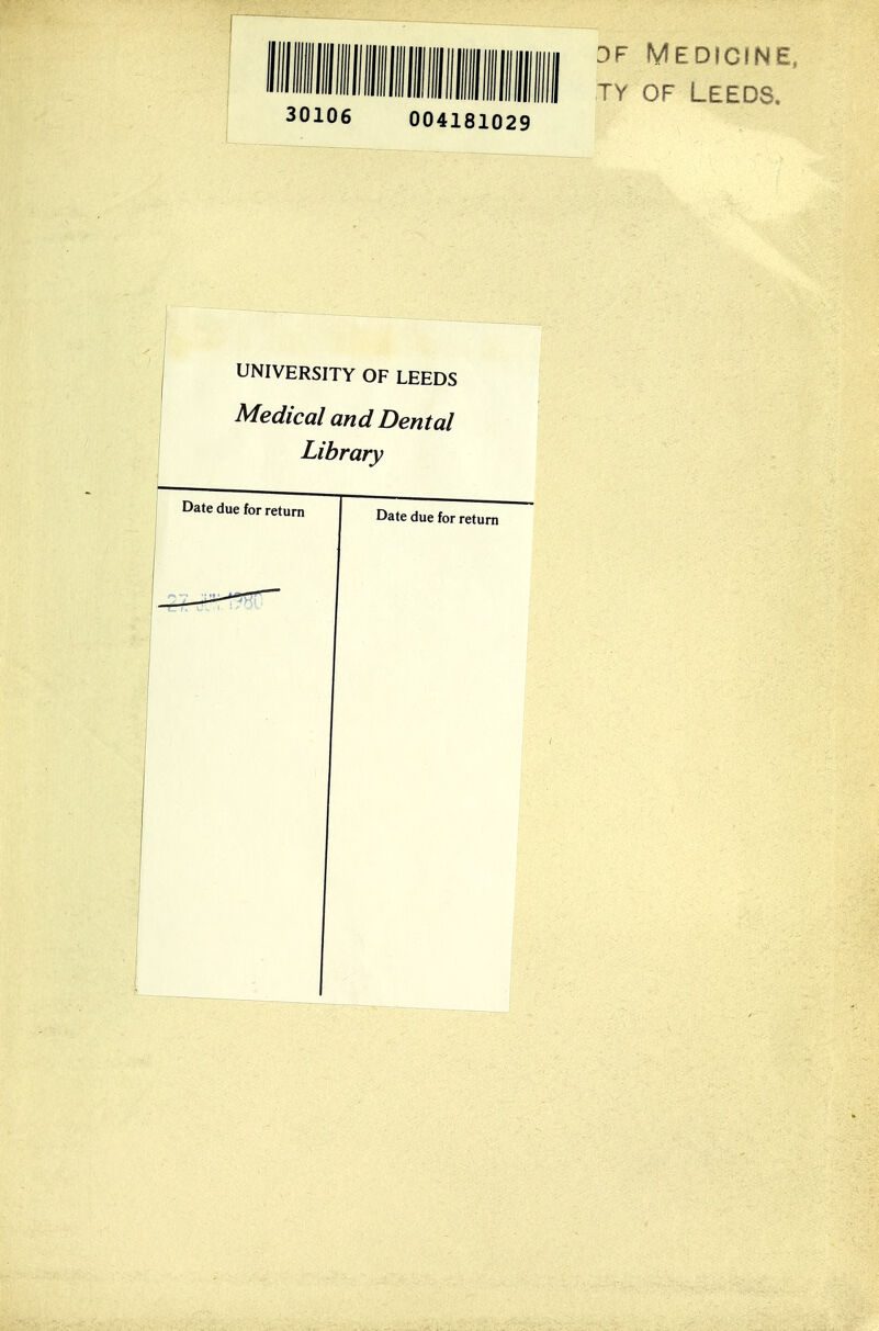 3F Medicine, TY OF Leeds. 30106 004181029 UNIVERSITY OF LEEDS Medical and Dental Library Date due for return