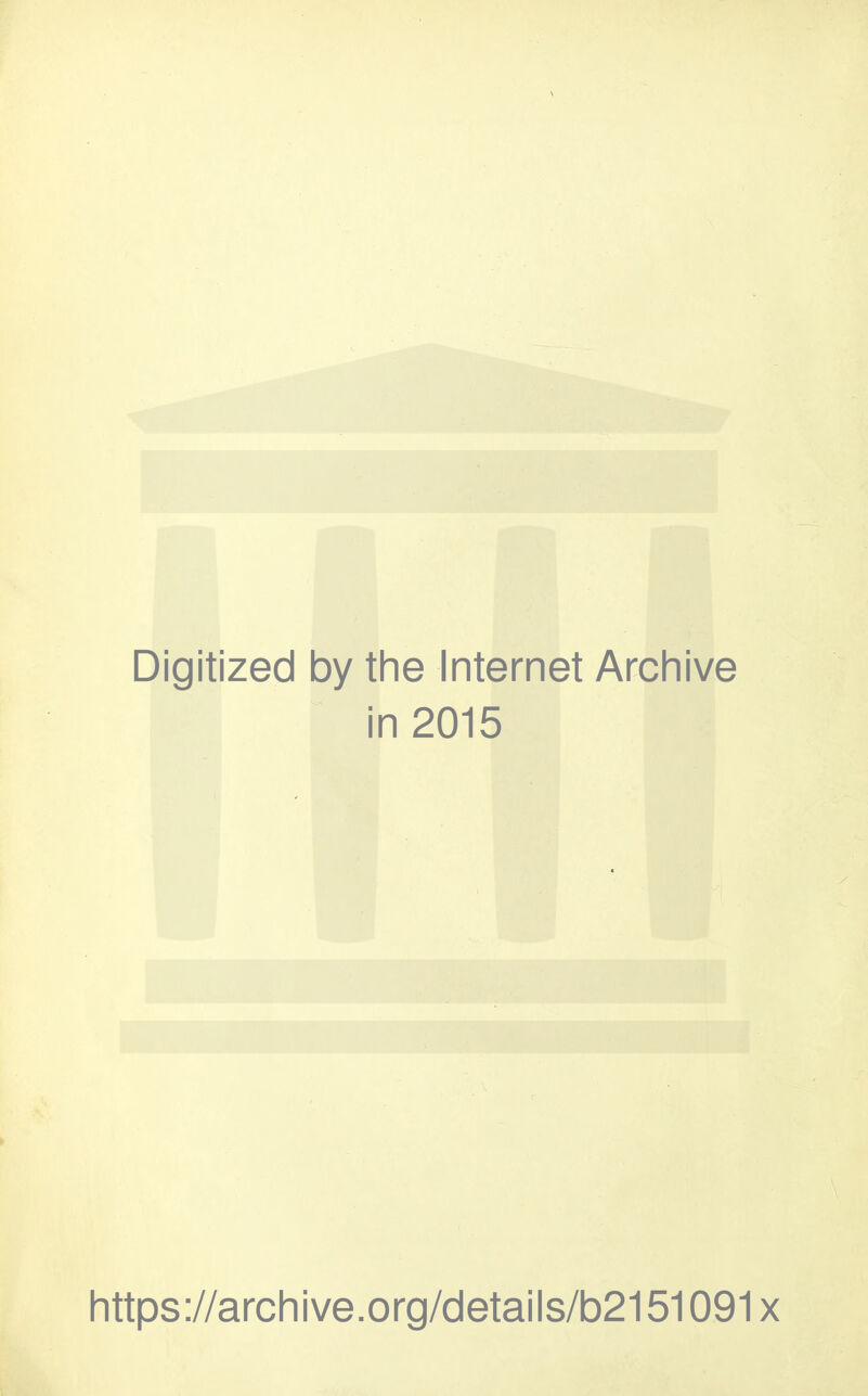 Digitized by the Internet Archive in 2015 https://archive.org/details/b2151091x