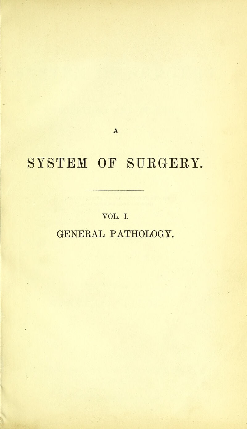 SYSTEM OF SUEGERY. VOL. 1. GENERAL PATHOLOGY.