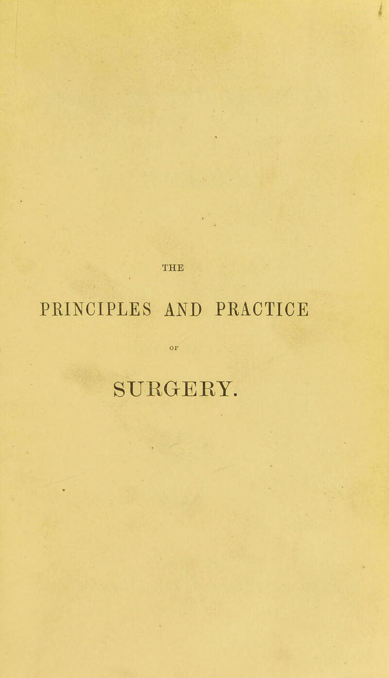 THE PRINCIPLES AND PRACTICE OF SURGERY.